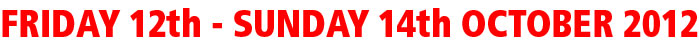 Friday 12th - Sunday 14th October 2012